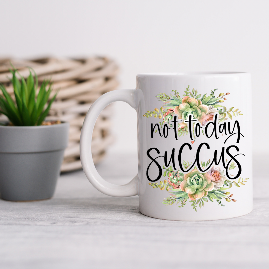 Not Today Succus Mug